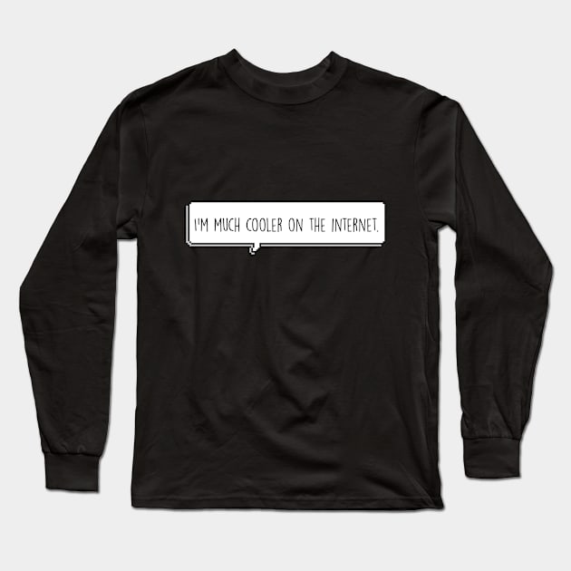 Cooler on the internet. Long Sleeve T-Shirt by GrooveDust